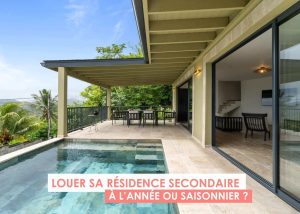 Louer sa résidence secondaire à l’année ou en location saisonnière aux Antilles